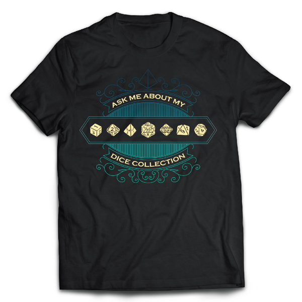 Black D&D T-Shirt with an ornate design, 7 polyhedral dice with the words "Ask me about my dice collection"